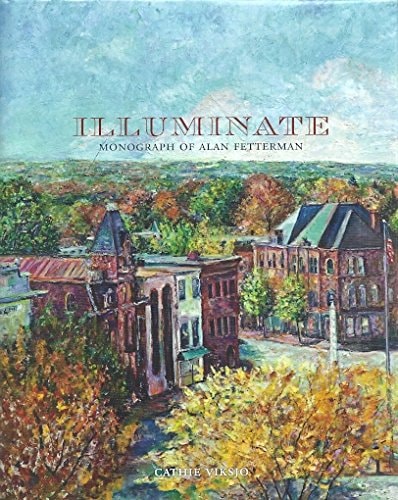 ILLUMINATE Monograph of Alan Fetterman, an American Artist, Bucks County Pennsylvania