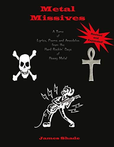 Metal Missives A Tome of Lyrics, Poems and Anecdotes from the Hard Rockin Days of Heavy Metal