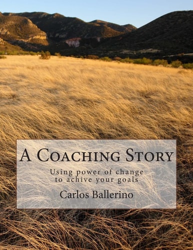 A Coaching Story Using Power of Change to Achive Your Goals