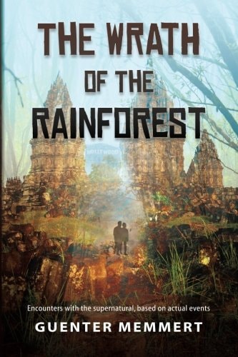 The Wrath of the Rainforest Encounters with the Supernatural, Based on Actual Events