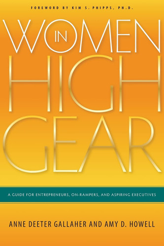 Women in High Gear A Guide for Entrepreneurs, On-Rampers, and Aspiring Executives