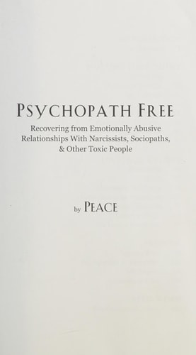 Psychopath Free Recovering from Emotionally Abusive Relationships with Narcissists, Sociopaths, and Other Toxic People