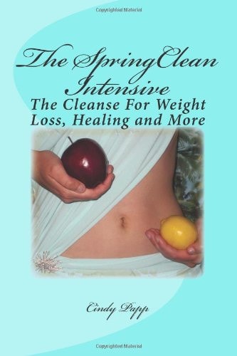 The SpringClean Intensive Cleanse for Weight Loss, Healing and Excellent Health