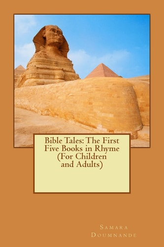 Bible Tales The First Five Books in Rhyme (For Children and Adults)