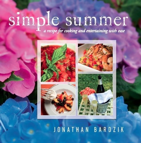 Simple Summer A Recipe for Cooking and Entertaining with Ease
