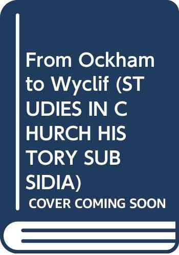 From Ockham to Wyclif (STUDIES IN CHURCH HISTORY SUBSIDIA)