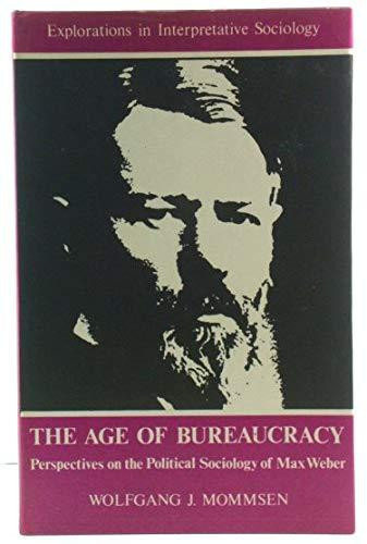 The Age of Bureaucracy Perspectives on the Political Sociology of Max Weber
