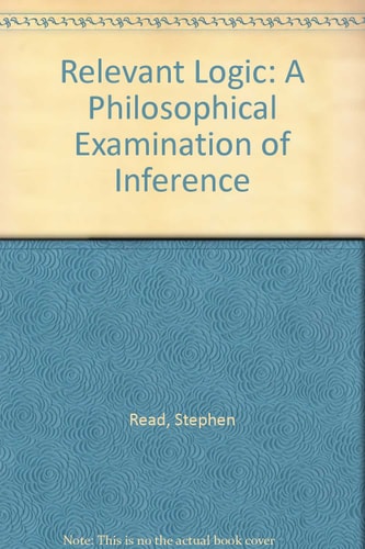 Relevant Logic A Philosophical Examination of Inference