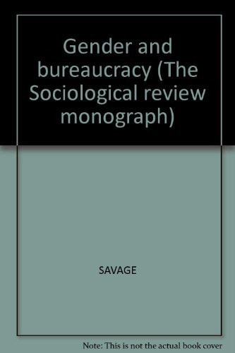 Gender and bureaucracy (Sociological review monograph series)