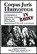 Corpus Juris Humorous - In Brief: A Compilation Of Outrageous, Unusual, Infamous And Witty Judicial Opinions From 1256 A.d. To The Present