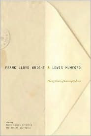 Frank Lloyd Wright And Lewis Mumford: Thirty Years Of Correspondence