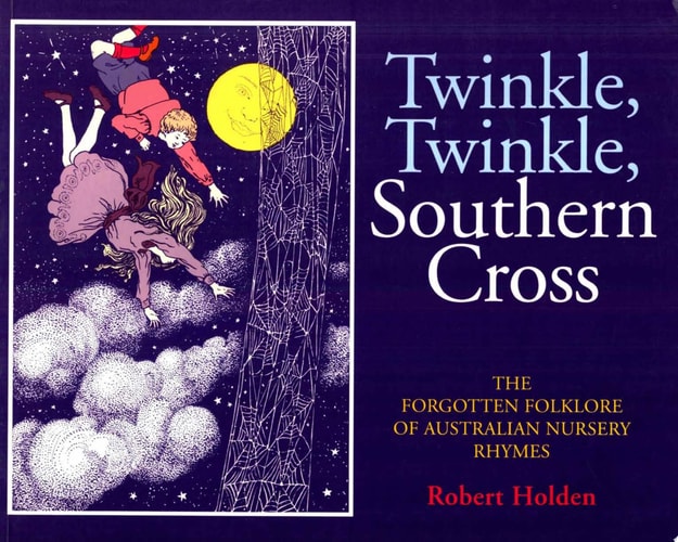 Twinkle, Twinkle, Southern Cross The Forgotten Folklore of Australian Nursery Rhymes