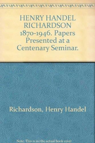 Henry Handel Richardson 1870-1946: Papers presented at a centenary seminar