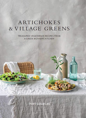 Artichokes and Village Greens Treasured Vegetarian Recipes from a Greek Mother's Kitchen