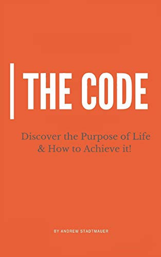 The Code Discover the Purpose of Life and How to Achieve it
