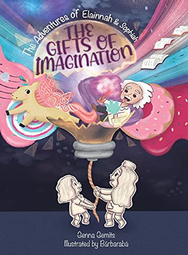 The Adventures of Elainnah & Sophiah: the Gifts of Imagination Hard Cover