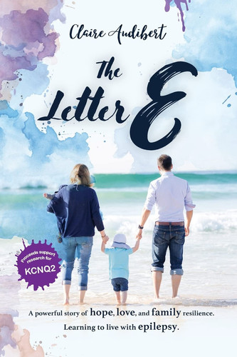 The Letter E A Powerful Story of Hope, Love, and Family Resilience. Learning to Live with Epilepsy.
