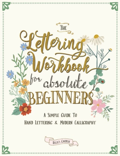 The Lettering Workbook for Absolute Beginners A Simple Guide to Hand Lettering & Modern Calligraphy