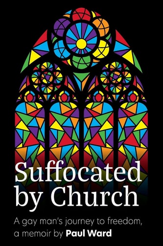 Suffocated by Church A Gay Man's Journey to Freedom