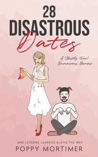 28 Disastrous Dates A (Mostly True) Humourous Memoir