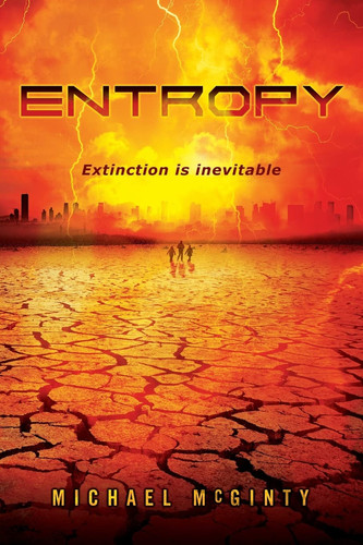 Entropy A Post-Apocalyptic Novel of the End of Mankind