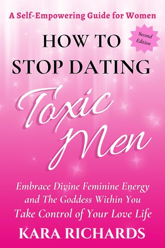 How to Stop Dating Toxic Men Your Step by Step Guide on How to Embrace the Inner Goddess Within You, So You Can Learn to Stop Dealing with Toxic Men and Toxic Proof Your Love Life!