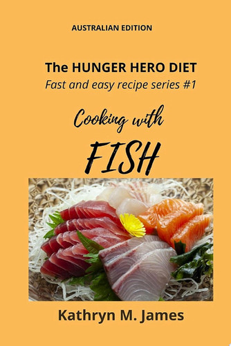 The HUNGER HERO DIET - Fast and easy recipe series #1: Cooking with FISH