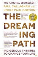 The Dreaming Path Indigenous Thinking to Change Your Life