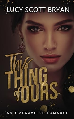 This Thing of Ours: An Omegaverse Romance