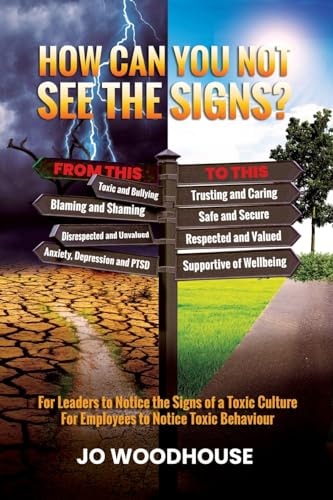 How Can You Not See the Signs? For Leaders to Notice the Signs of a Toxic Culture For Employees to Notice Toxic Behaviour