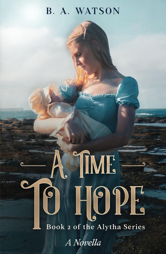 A Time To Hope: A Story of Love and Redemption in 1850s Australia (The Alytha Series)