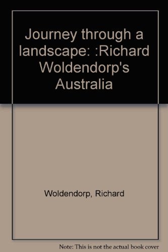 Journey Through a Landscape Richard Woldendorp's Australia
