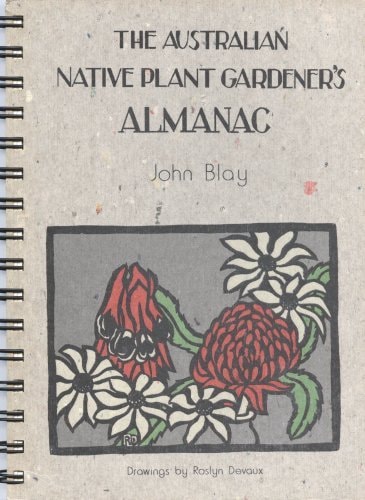 The Australian Native Plant Gardener's Almanac