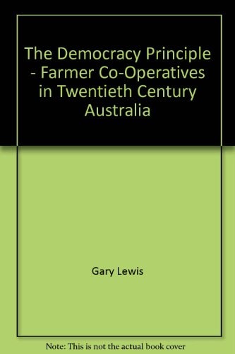 The Democracy Principle Farmer Co-operatives in Twentieth Century Australia