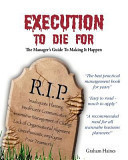 Execution to Die for The Manager's Guide to Making It Happen