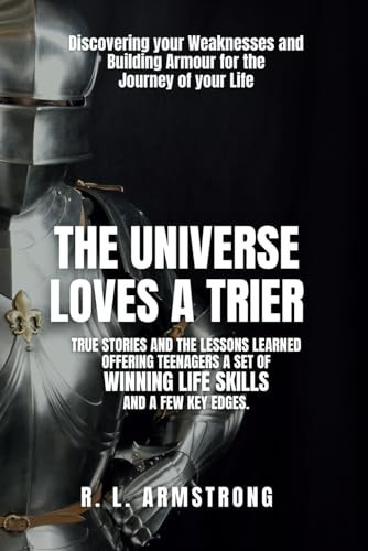 The Universe Loves A Trier Discovering Your Weaknesses and Building Armour for the Journey of Your Life