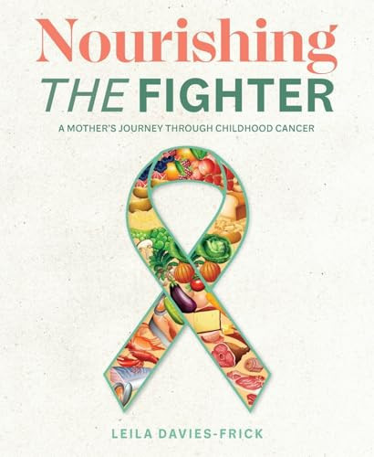 Nourishing The Fighter A Mothers Journey Through Childhood Cancer