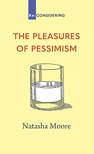 The Pleasures of Pessimism (Re: CONSIDERING)