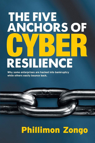 The Five Anchors of Cyber Resilience Why Some Enterprises Are Hacked Into Bankruptcy While Others Easily Bounce Back