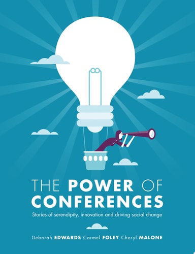 The Power of Conferences Stories of serendipity, innovation and driving social change
