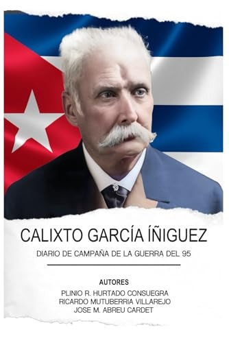 CALIXTO CARCÍA ÍÑIGUEZ: DIARIO DE CAMPAÑA DE LA GUERRA DEL 95 (Spanish Edition)