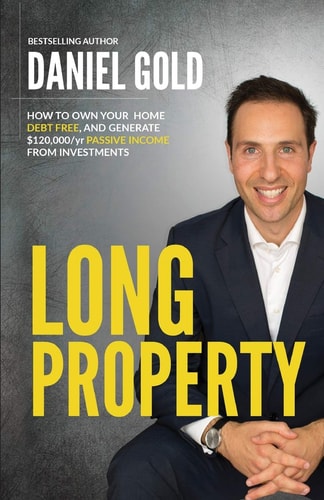 Long Property How to Own Your Home Debt-Free, and Generate $120,000/Yr Passive Income from Investments