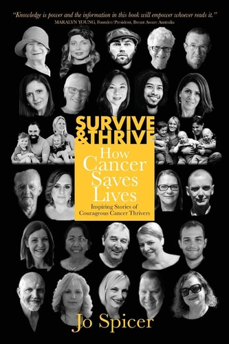 Survive and Thrive! How Cancer Saves Lives Inspiring Stories of Courageous Cancer Thrivers