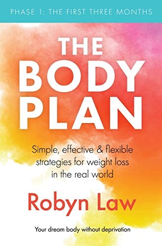 The Body Plan Simple, Effective and Flexible Strategies for Permanent Weight Loss in the Real World