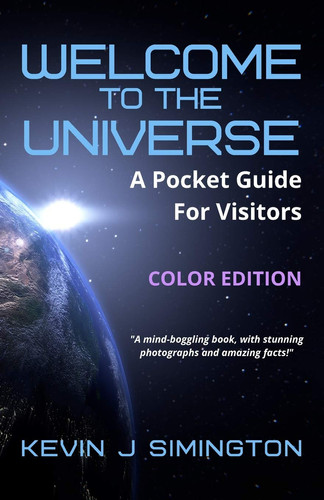 Welcome To The Universe (COLOR EDITION) A Pocket Guide For Visitors
