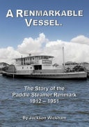 A Renmarkable Vessel: The Story of the Paddle Steamer Renmark 1912-1951