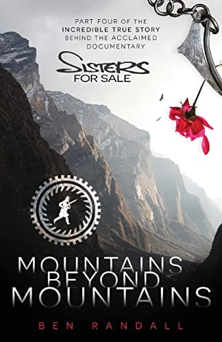 Mountains Beyond Mountains Part Four of the Incredible True Story Behind the Acclaimed 'Sisters for Sale' Documentary