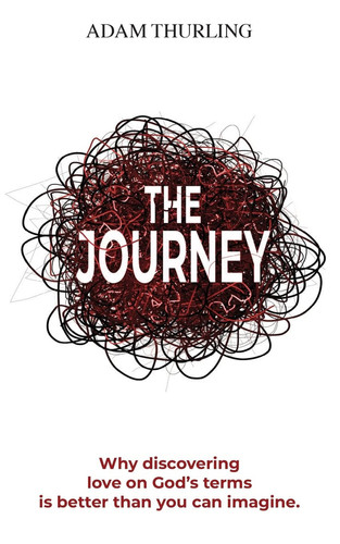 The Journey Why Discovering Love on God's Terms is Better Than You Could Imagine