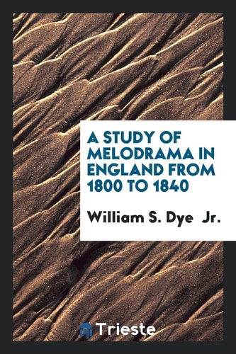 A Study of Melodrama in England from 1800 To 1840