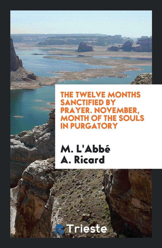 The Twelve Months Sanctified by Prayer. November, Month of the Souls in Purgatory
